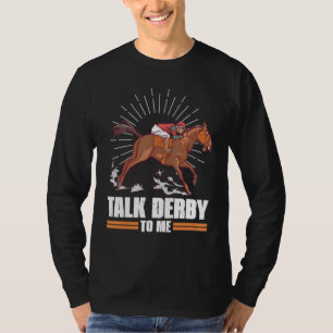 Talk Derby To Me Horse Racing Gallop For Men Women T-Shirt