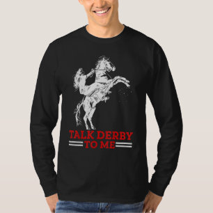 Talk Derby To Me Horse Racing Gallop For Men Women T-Shirt