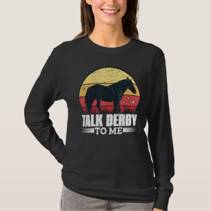 Talk Derby To Me Horse Racing Gallop For Men Women T-Shirt