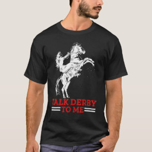Talk Derby To Me Horse Racing Gallop For Men Women T-Shirt