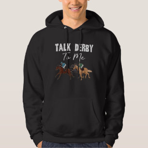 Talk Derby To Me Horse Racing Horse Race Derby D Hoodie