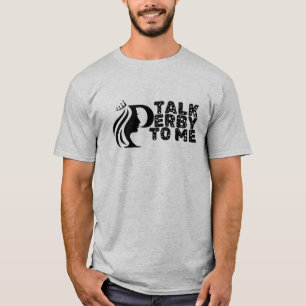 Talk Derby To Me T-Shirt