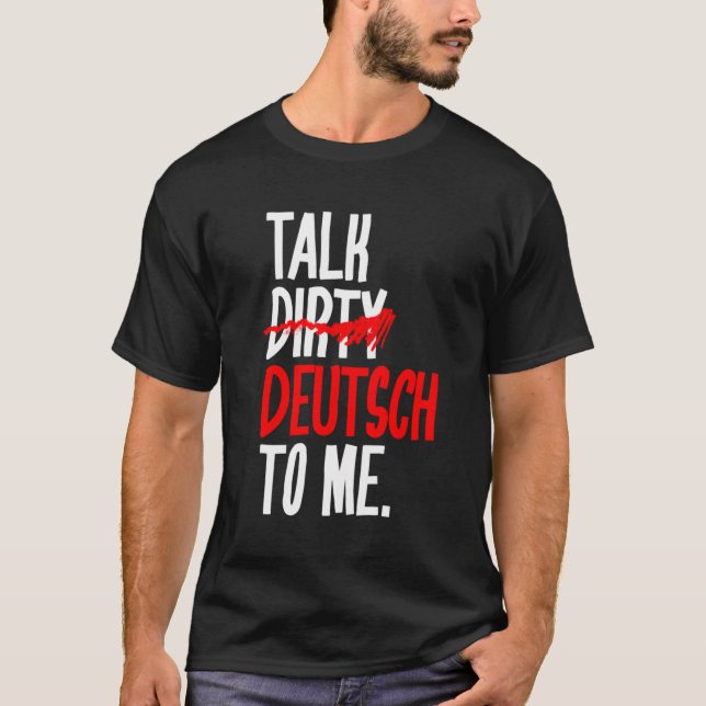 Talk Dirty Deutsch To Me T-Shirt (Front)