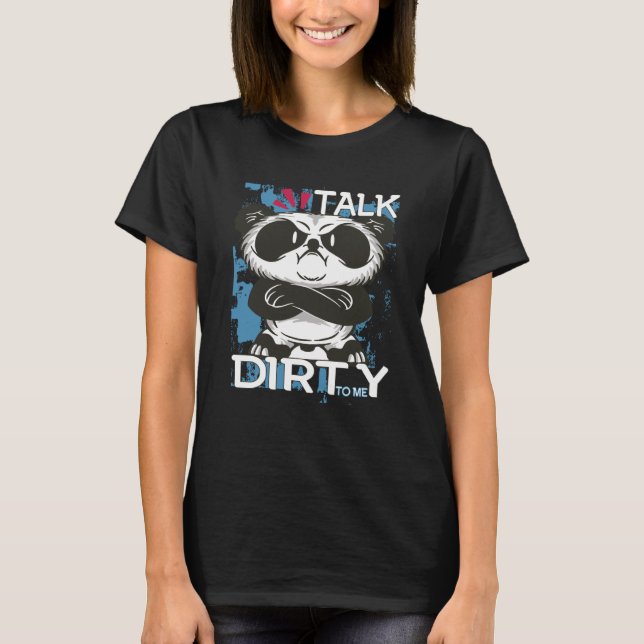 Talk Dirty To Me Panda Motivational Inspirational  T-Shirt (Front)