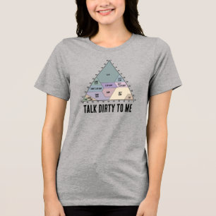 Talk Dirty to Me- Soil Texture Diagram Tri-Blend Shirt
