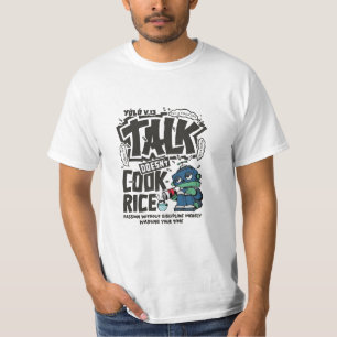 Talk Doesn’t Cook Rice T-Shirt