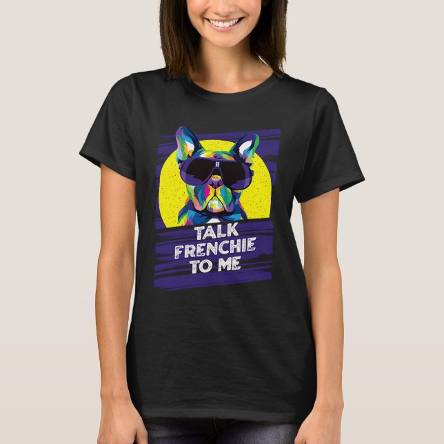 Talk Frenchie to Me Dog Dad French Bulldog Fur Dad T-Shirt (Front)