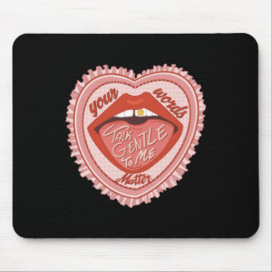 Talk Gentle To Me Your Words  Mouse Pad