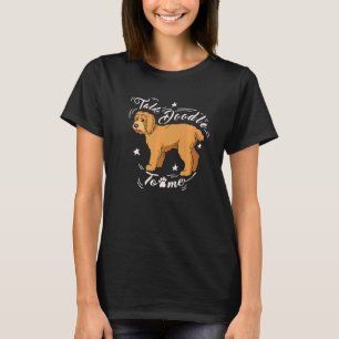 Talk Goldendoodle Dood  Doodle Dog Golden Doodle T-Shirt