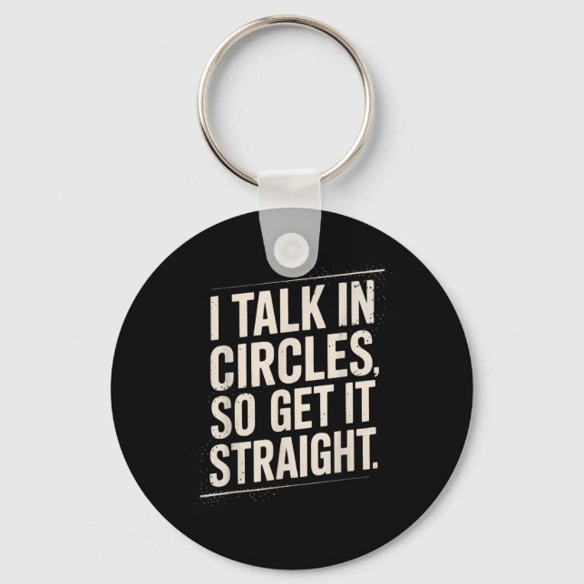 Talk In Circles Get Straight Funny Sarcastic Quote Key Ring (Front)