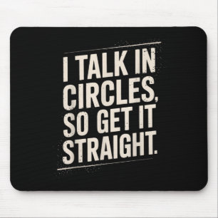 Talk In Circles Get Straight Funny Sarcastic Quote Mouse Pad