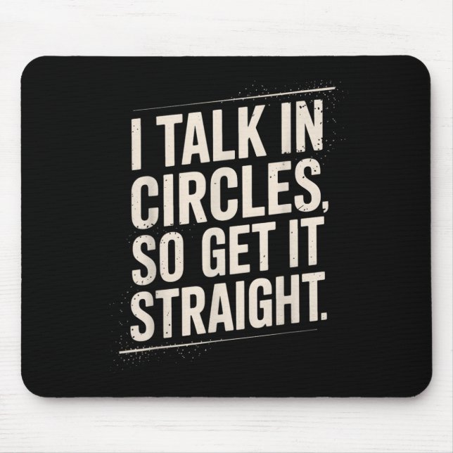 Talk In Circles Get Straight Funny Sarcastic Quote Mouse Pad (Front)