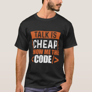Talk Is Cheap Show Me The Code T-Shirt
