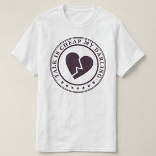 talk is cheap T-Shirt