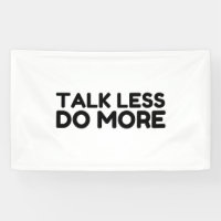 Talk Less Do More