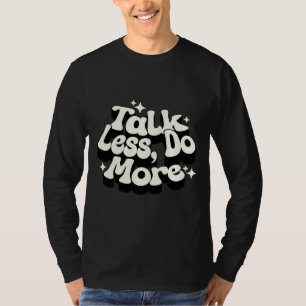 Talk Less Do More Men’s T-Shirt