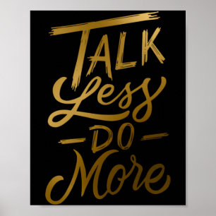Talk Less Do More Poster
