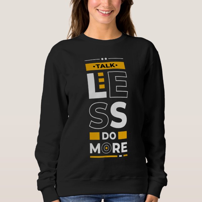 Talk Less Do More  Young Entrepreneur Inspirationa Sweatshirt (Front)