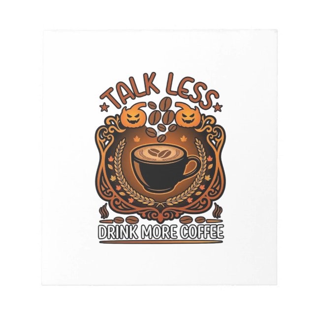 Talk Less Drink More Coffee Cup Halloween Pumpkins Notepad (Front)