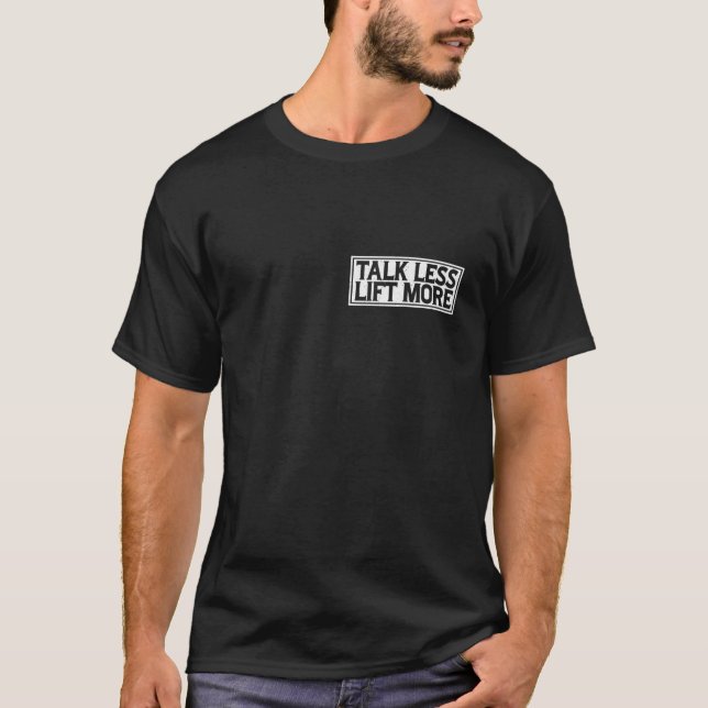 Talk Less Lift More ------ T-Shirt (Front)