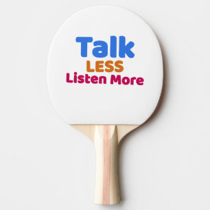 Talk Less listen more Ping Pong Paddle