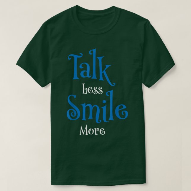 Talk less smile more  T-Shirt (Design Front)