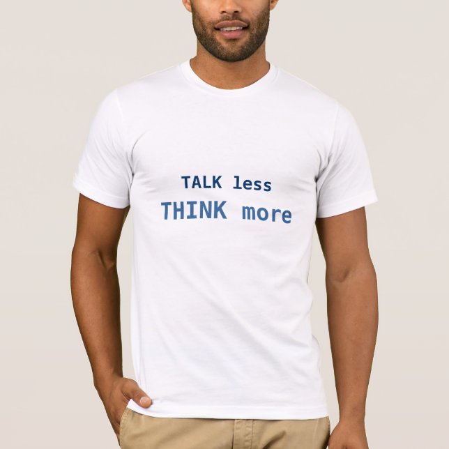 Talk Less, Think More Slogan T-Shirt (Front)