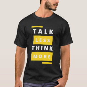 Talk Less Think More Typography T-Shirt