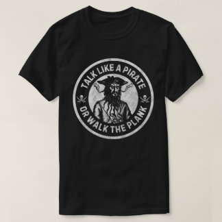 Talk Like A Pirate or Walk the Plank T-Shirt