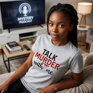 Talk Murder With Me True Crime T-Shirt
