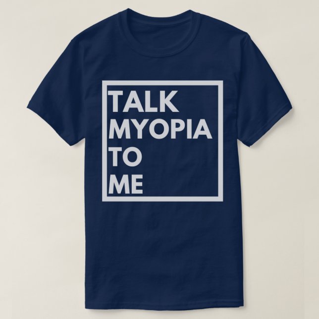 talk myopia to me optometry optician design T-Shirt (Design Front)