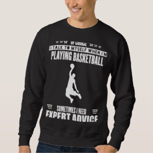 Talk Myself Expert Advice Womens Mens Basketball Sweatshirt