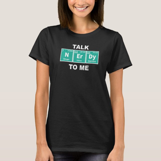 Talk Nerdy Periodic Chemical Elements Sci Fi Fanat T-Shirt (Front)