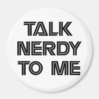 Talk Nerdy to Me Magnet