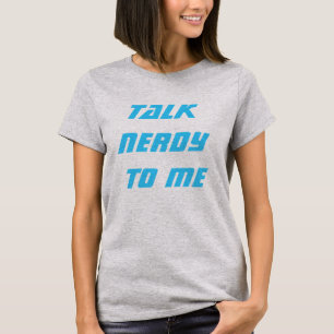Talk nerdy to me T-Shirt