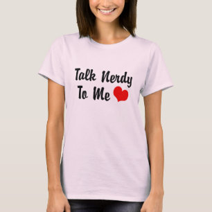 talk nerdy to me T-Shirt