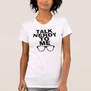 Talk nerdy to me T-shirts
