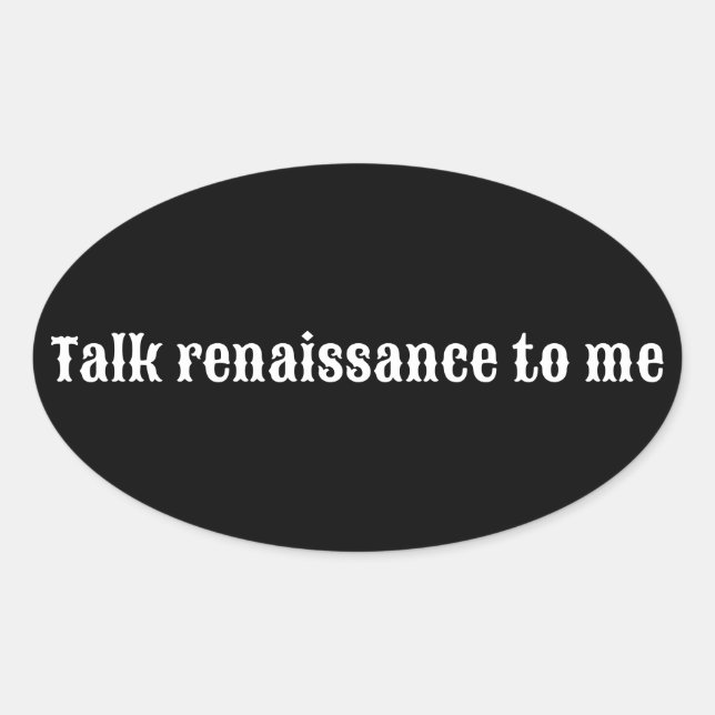 "Talk renaissance to me" Oval Sticker (Front)