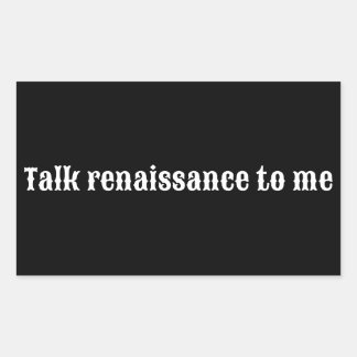 "Talk renaissance to me" Rectangular Sticker