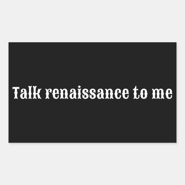 "Talk renaissance to me" Rectangular Sticker (Front)