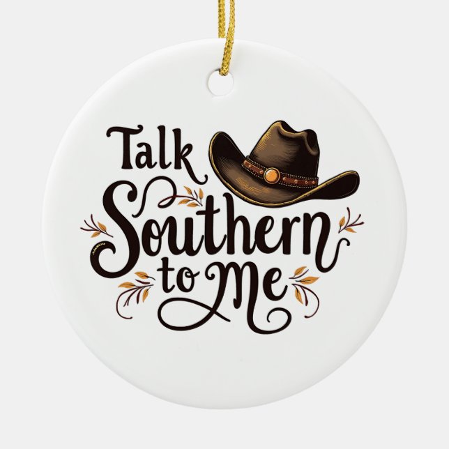 Talk Southern to Me Funny Cowboy Hat Western   Ceramic Ornament (Front)