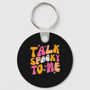 Talk Spooky To Me Key Ring