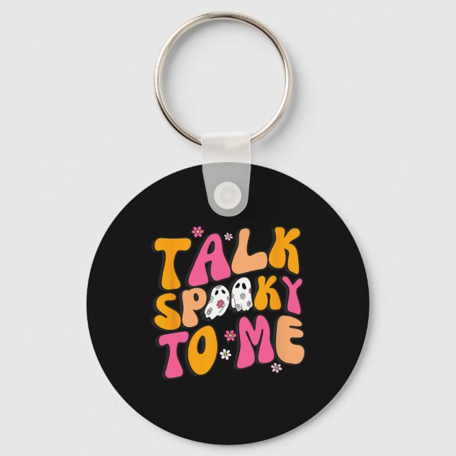 Talk Spooky To Me  Key Ring (Front)
