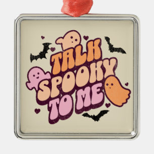 Talk spooky to me metal ornament