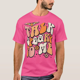 Talk Spooky To Me Spooky Vibes Ghost Funny Groovy  T-Shirt