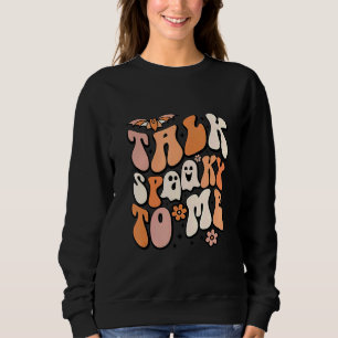 Talk Spooky To Me Spooky Vibes Ghost  Groovy Hallo Sweatshirt