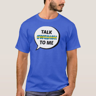 Talk Swedish to Me T-Shirt