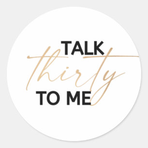 Talk thirty to me classic round sticker