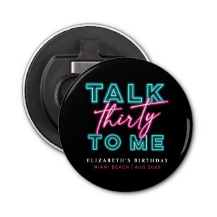 Talk Thirty To Me Dirty 30 Neon Blue & Pink Bday Bottle Opener
