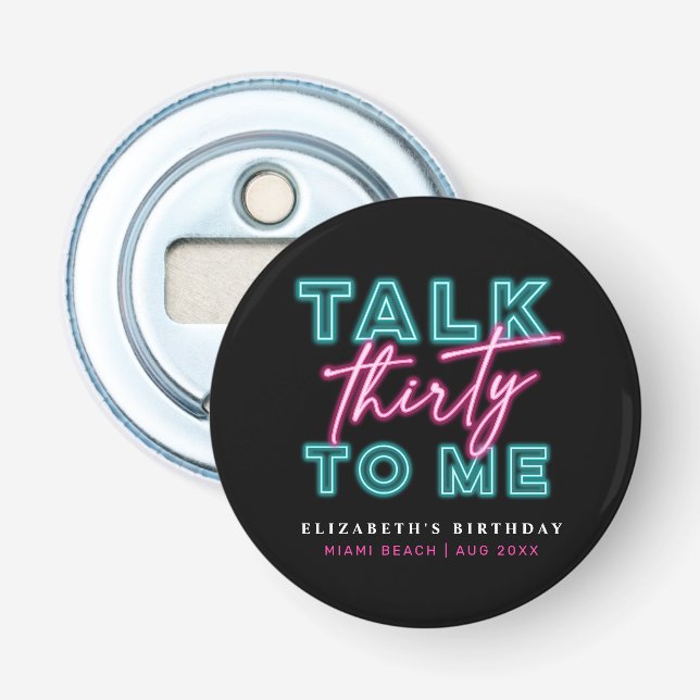 Talk Thirty To Me Dirty 30 Neon Blue & Pink Bday Bottle Opener (Front)